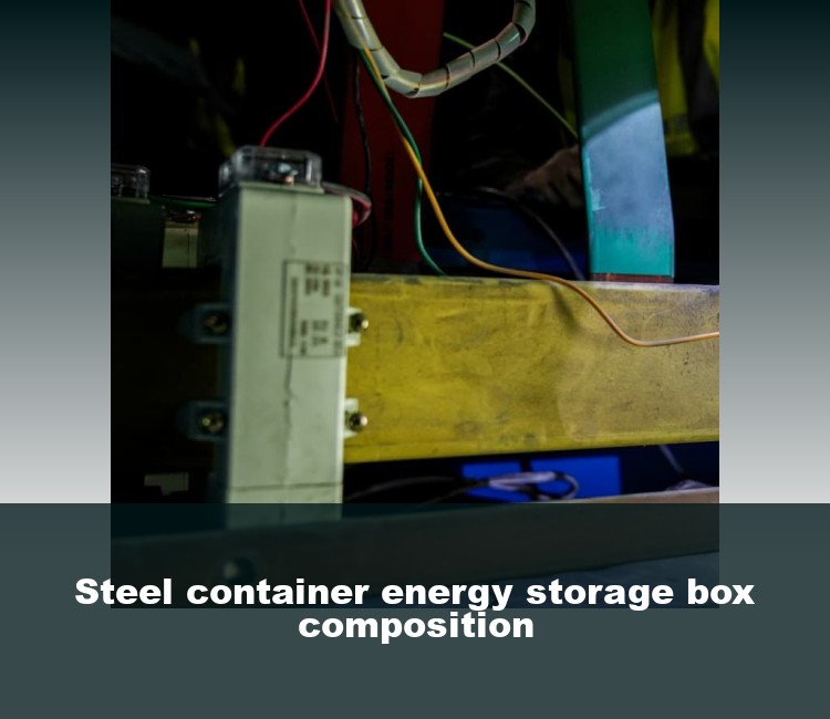 Steel container energy storage box composition