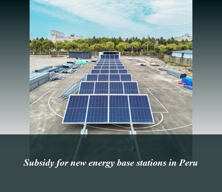 Subsidy for new energy base stations in Peru