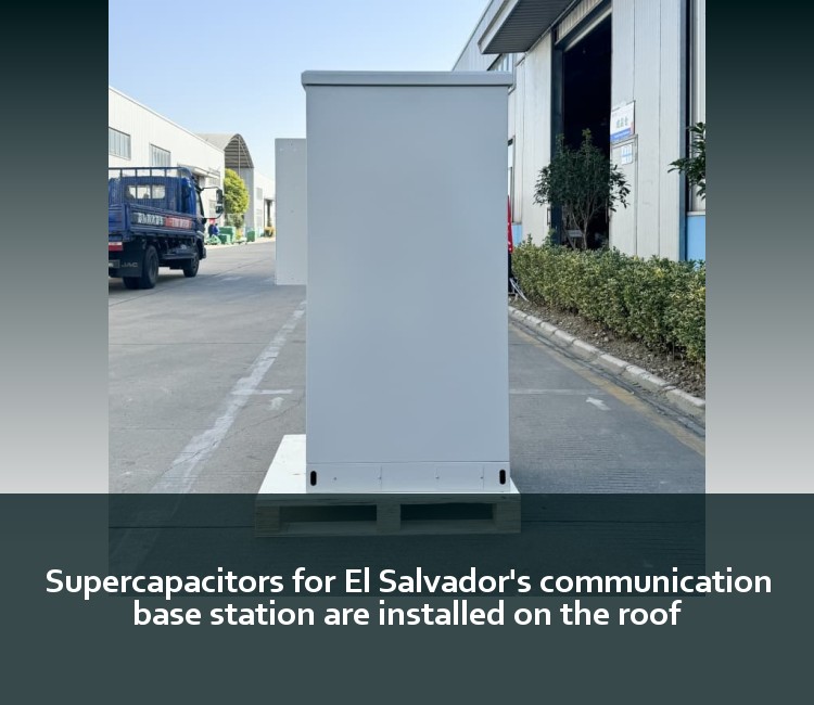 Supercapacitors for El Salvador's communication base station are installed on the roof
