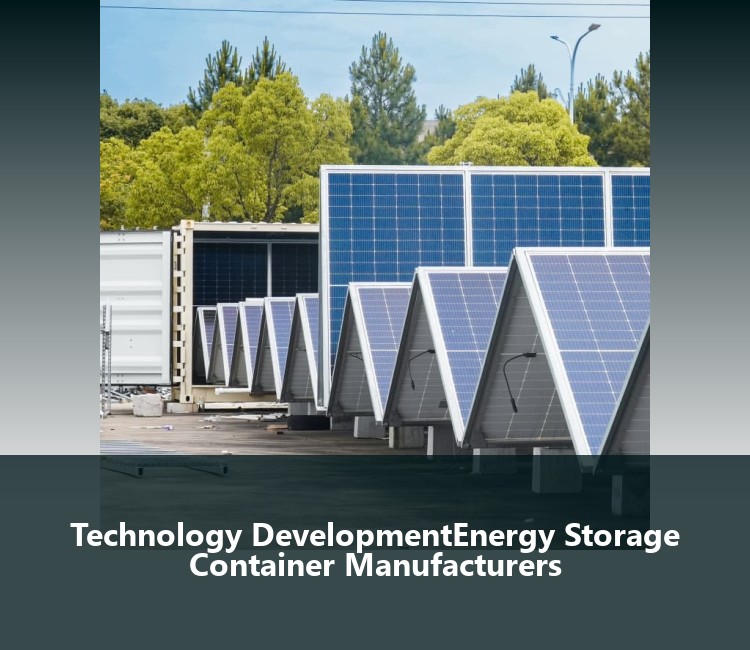 Technology DevelopmentEnergy Storage Container Manufacturers