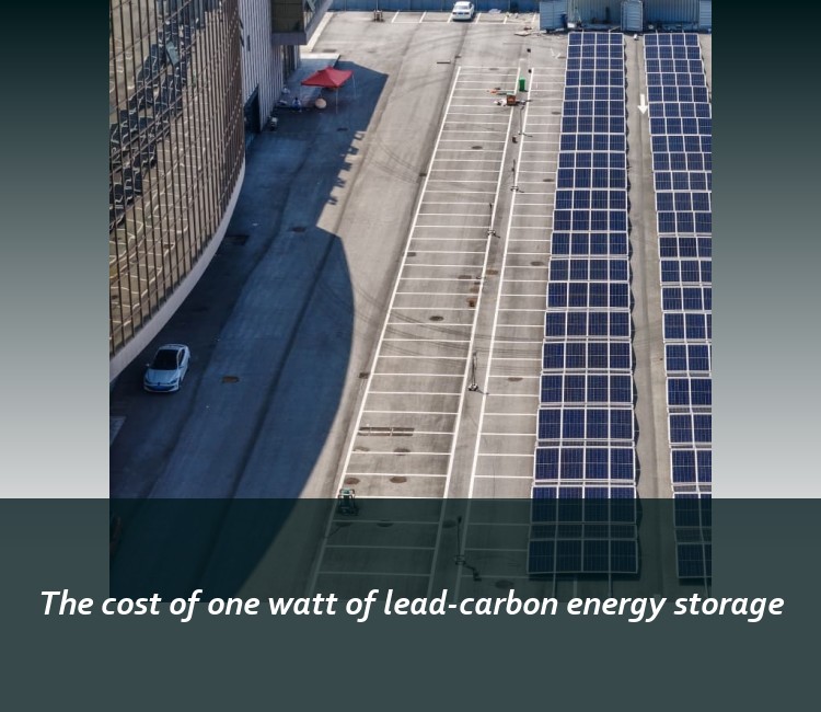The cost of one watt of lead-carbon energy storage