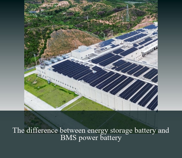 The difference between energy storage battery and BMS power battery