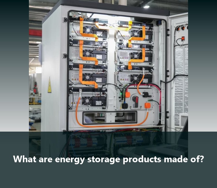 What are energy storage products made of?