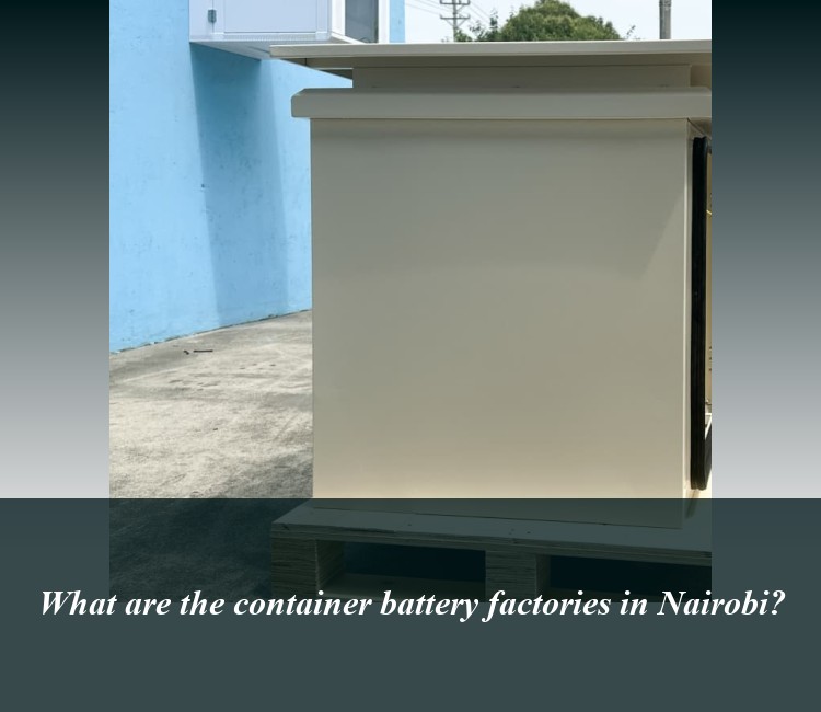What are the container battery factories in Nairobi?
