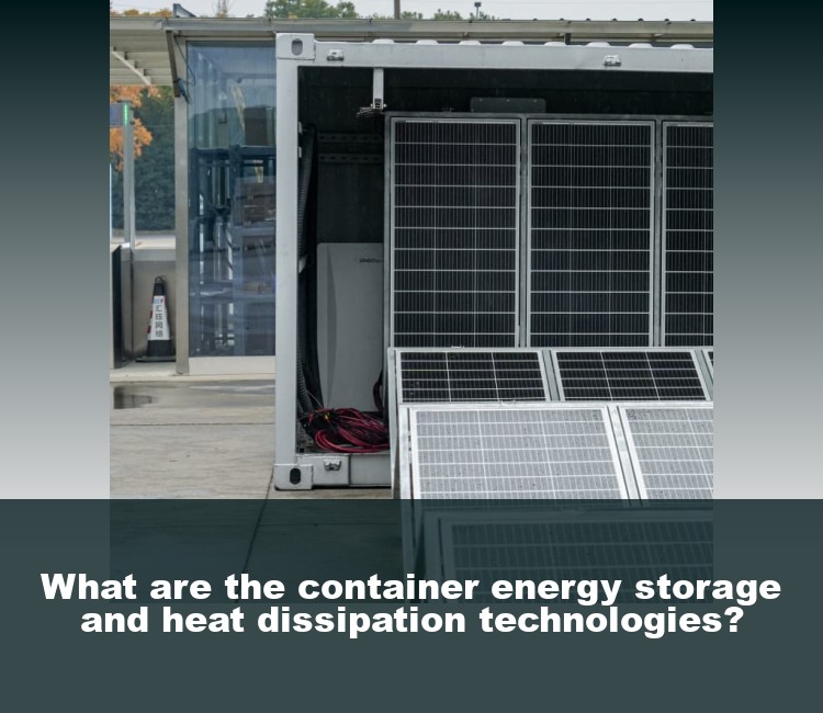 What are the container energy storage and heat dissipation technologies?