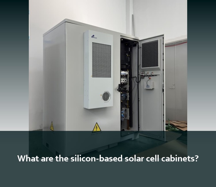 What are the silicon-based solar cell cabinets?