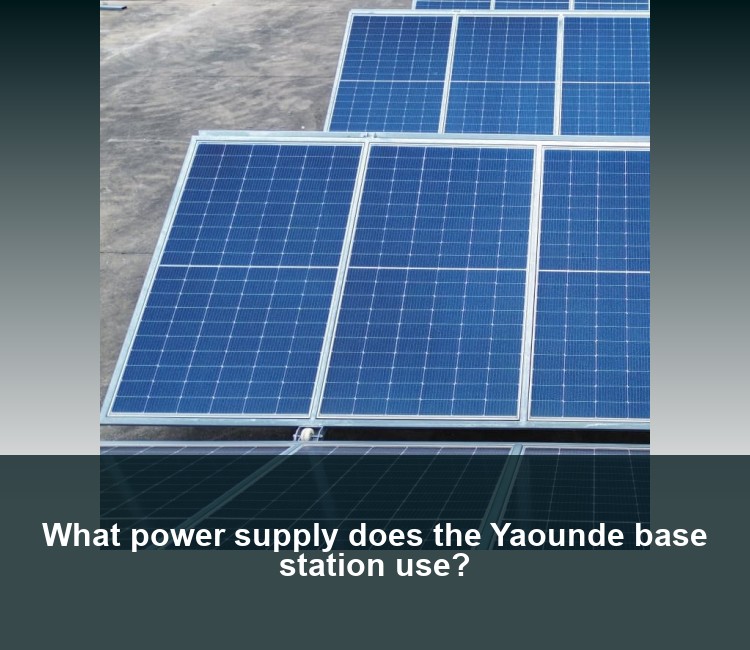 What power supply does the Yaounde base station use?