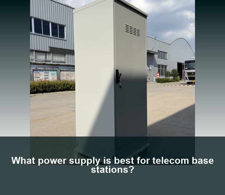 What power supply is best for telecom base stations?
