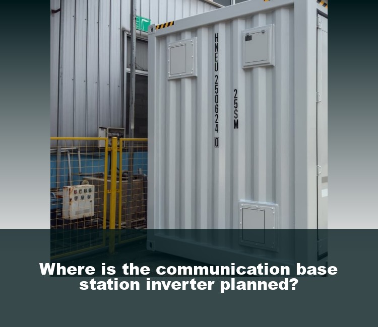 Where is the communication base station inverter planned?