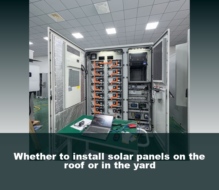 Whether to install solar panels on the roof or in the yard