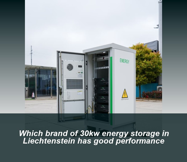Which brand of 30kw energy storage in Liechtenstein has good performance