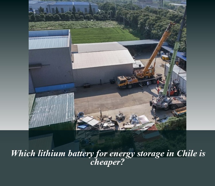Which lithium battery for energy storage in Chile is cheaper?