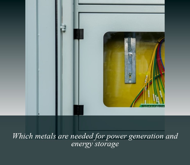 Which metals are needed for power generation and energy storage