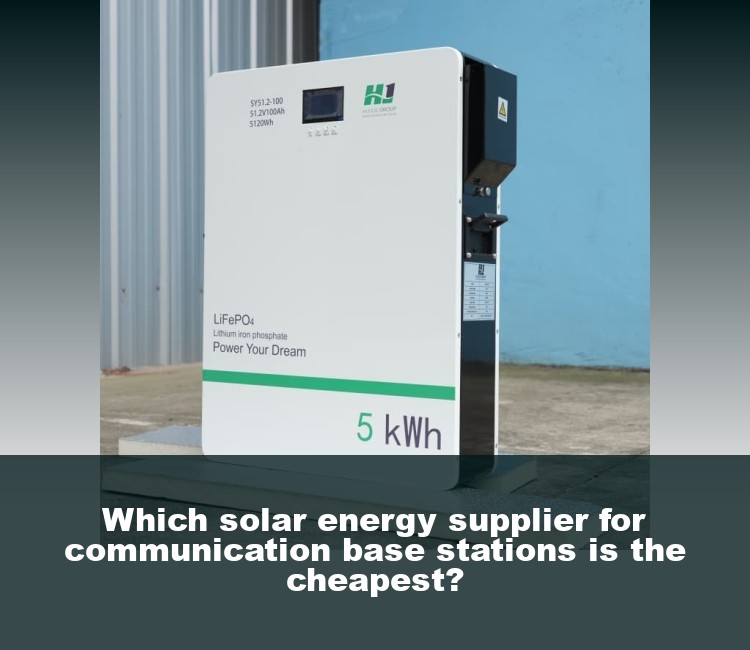 Which solar energy supplier for communication base stations is the cheapest?
