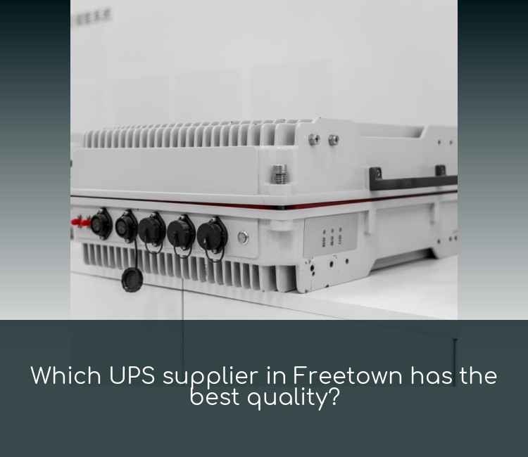 Which UPS supplier in Freetown has the best quality?